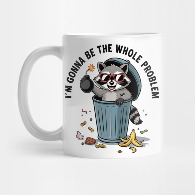 Funny Raccoon I'm Gonna Be The Whole Problem Chaos Meme Retro by ArtistTee ⭐⭐⭐⭐⭐